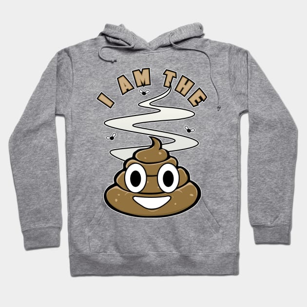 I Am The Shit Hoodie by myohmy_Design